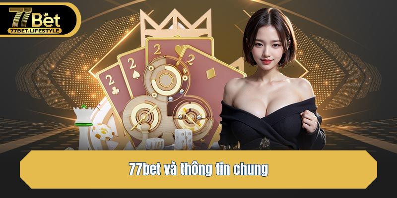 77bet và thông tin chung