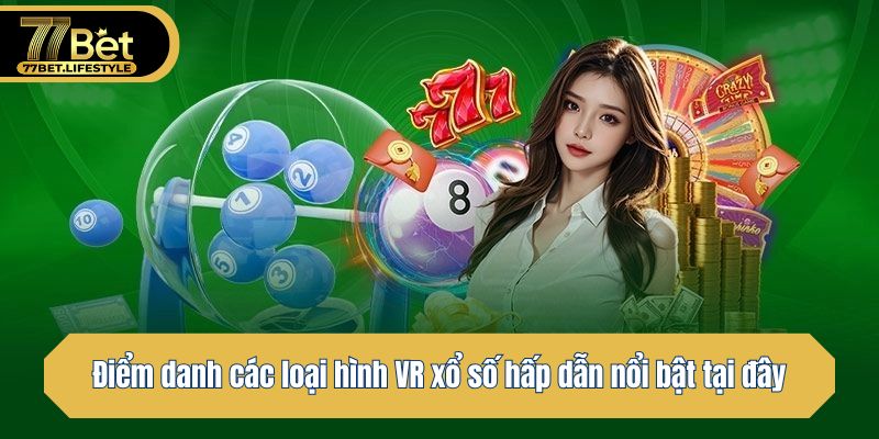 Điểm danh các loại hình XS hấp dẫn nổi bật tại đây