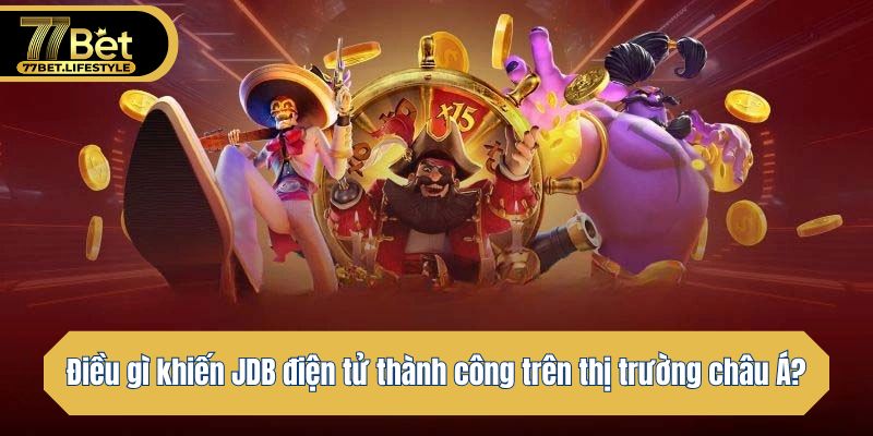Điều gì khiến JDB điện tử thành công trên thị trường châu Á?