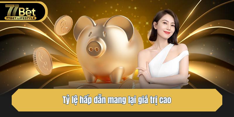 Tỷ lệ hấp dẫn mang lại giá trị cao
