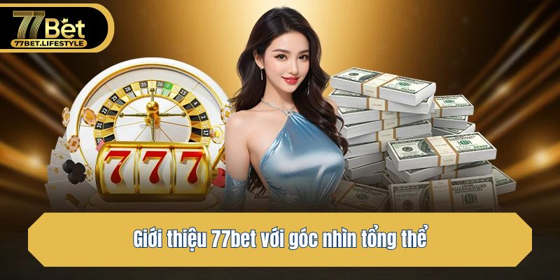 Giới thiệu 77bet với góc nhìn tổng thể