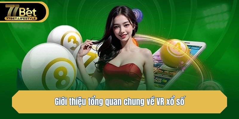 Giới thiệu tổng quan chung về VR xổ số