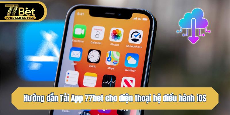 Hướng dẫn Tải App 77bet cho điện thoại hệ điều hành iOS