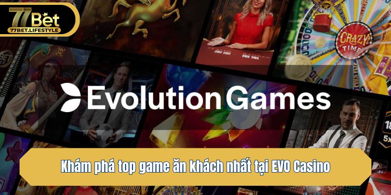 Khám phá top game ăn khách nhất tại EVO Casino