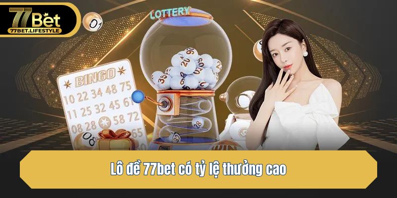 Lô đề 77bet có tỷ lệ thưởng cao