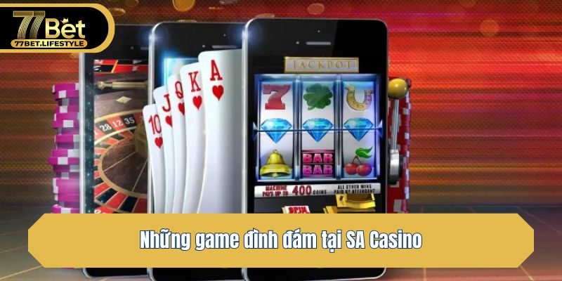Những game đình đám tại SA Casino