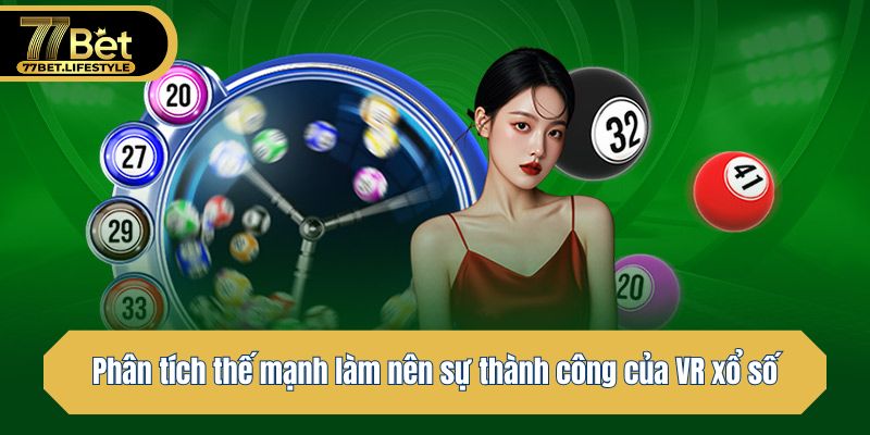 Phân tích thế mạnh làm nên sự thành công của VR xổ số