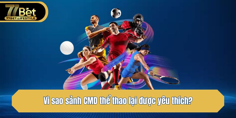 Vì sao sảnh CMD thể thao lại được yêu thích?